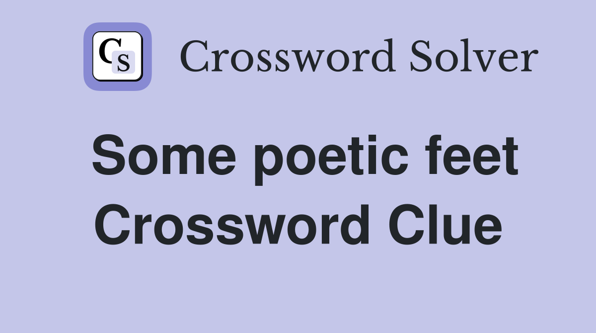 Some poetic feet Crossword Clue