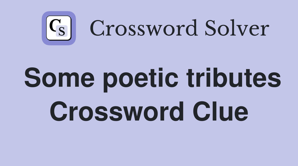 Some poetic tributes Crossword Clue