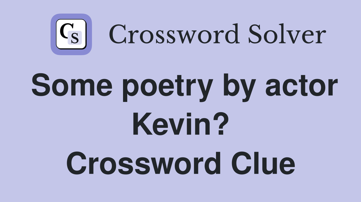 Some poetry by actor Kevin? Crossword Clue