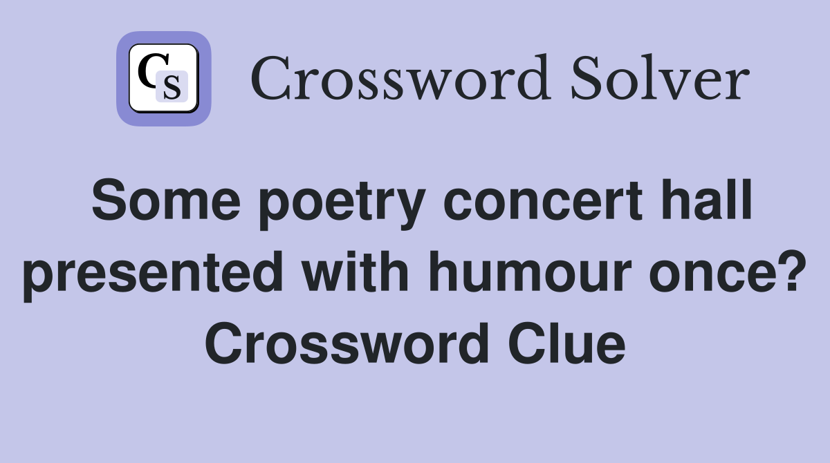 Some poetry concert hall presented with humour once? Crossword Clue
