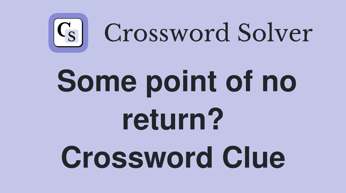 Some point of no return? Crossword Clue