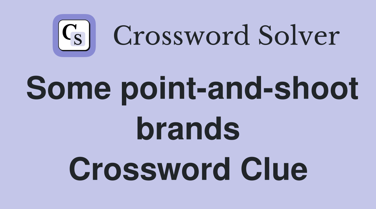 Some point-and-shoot brands Crossword Clue