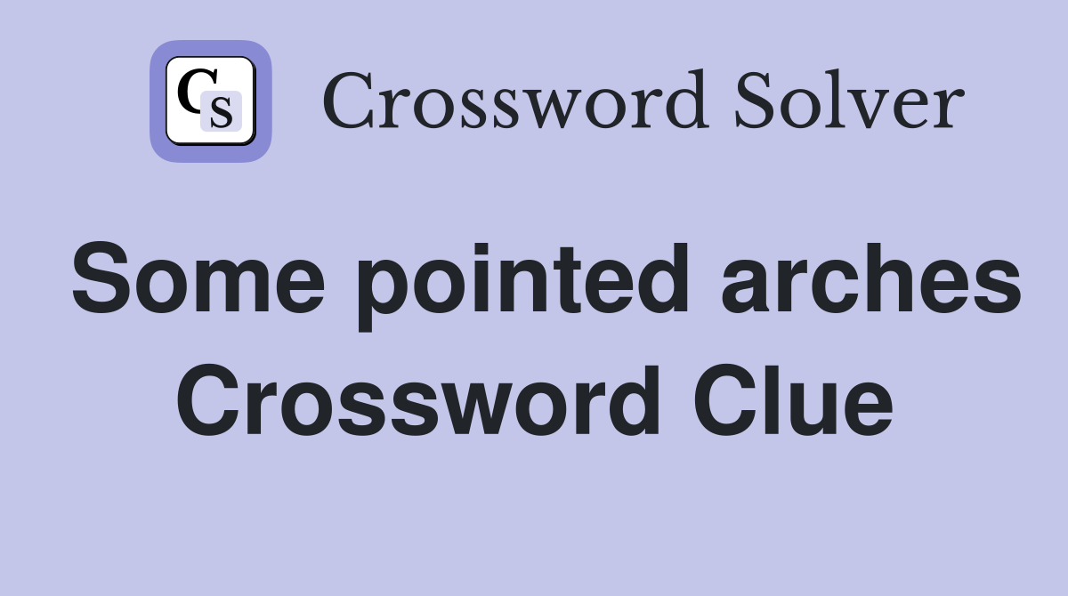 Some pointed arches Crossword Clue