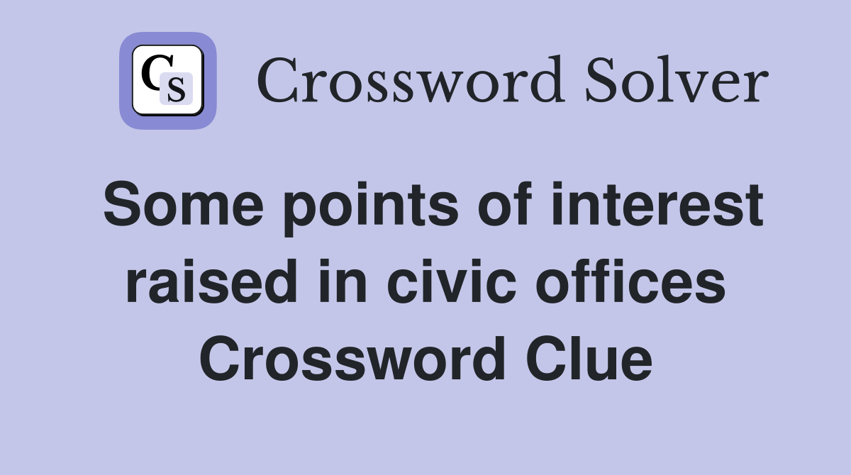 Some points of interest raised in civic offices Crossword Clue