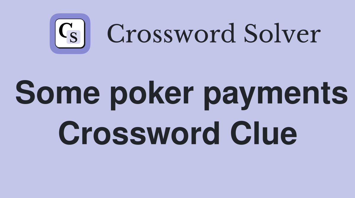 Some poker payments Crossword Clue