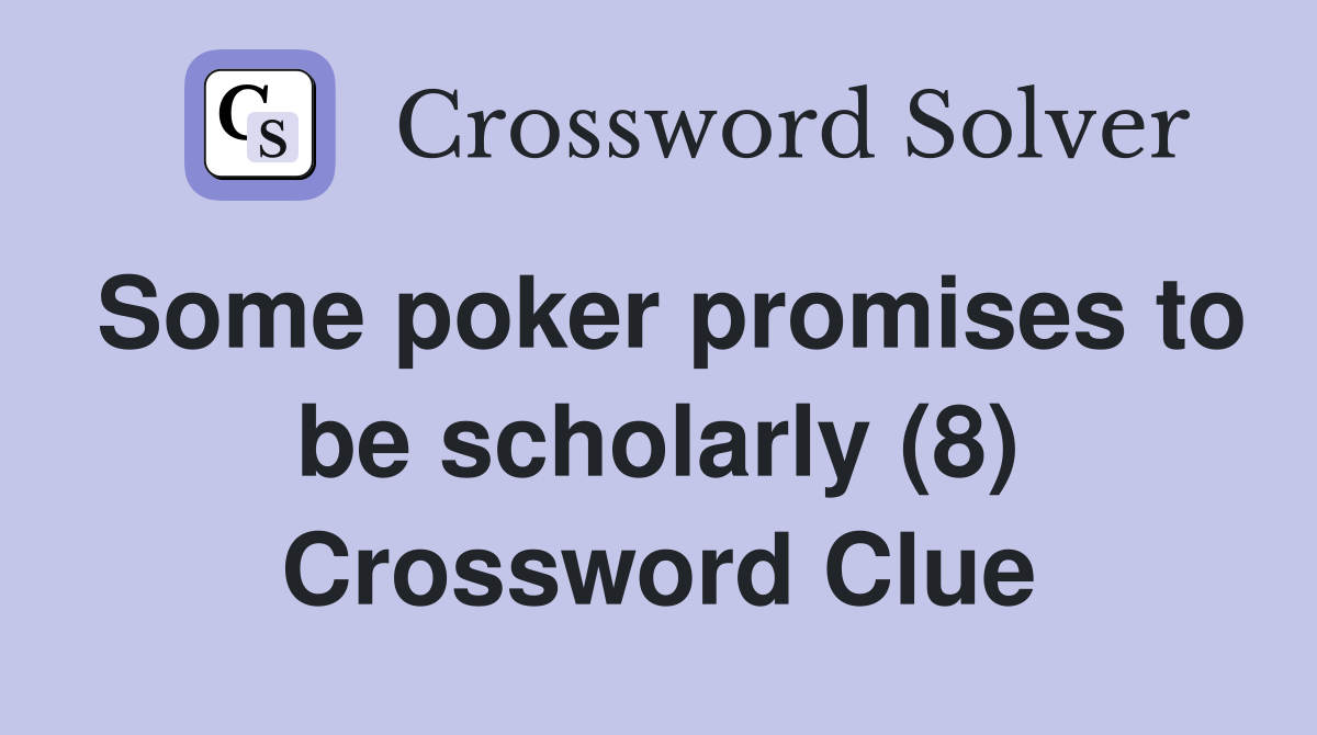 Some poker promises to be scholarly (8) Crossword Clue