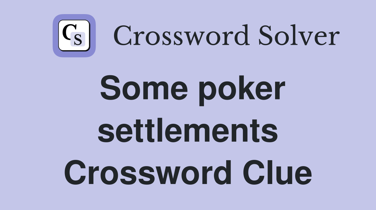Some poker settlements Crossword Clue