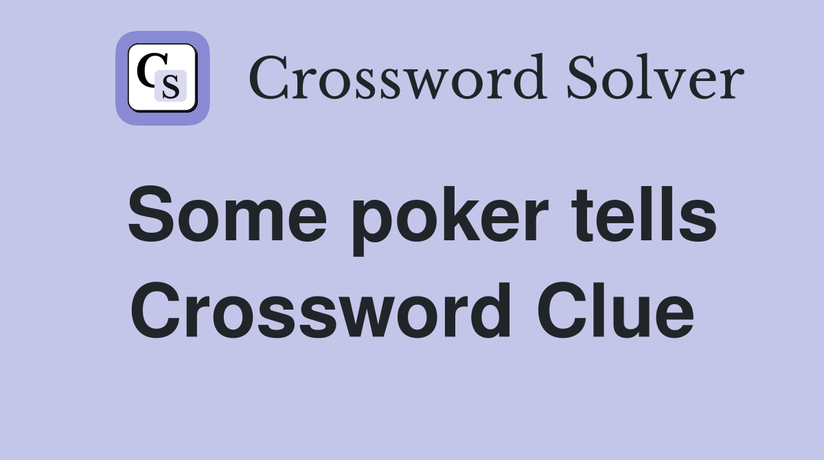 Some poker tells Crossword Clue
