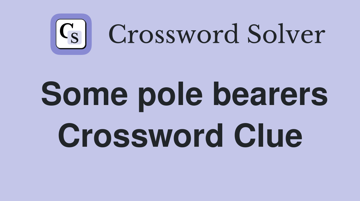 Some pole bearers Crossword Clue