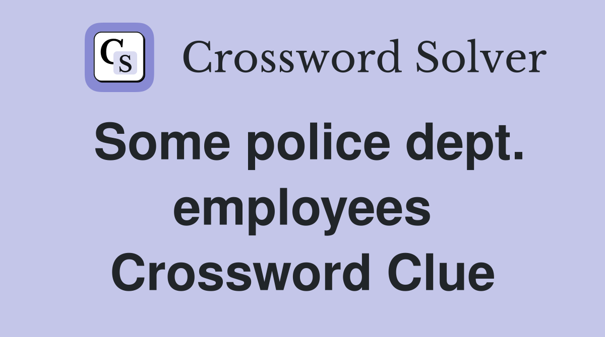 Some police dept. employees Crossword Clue