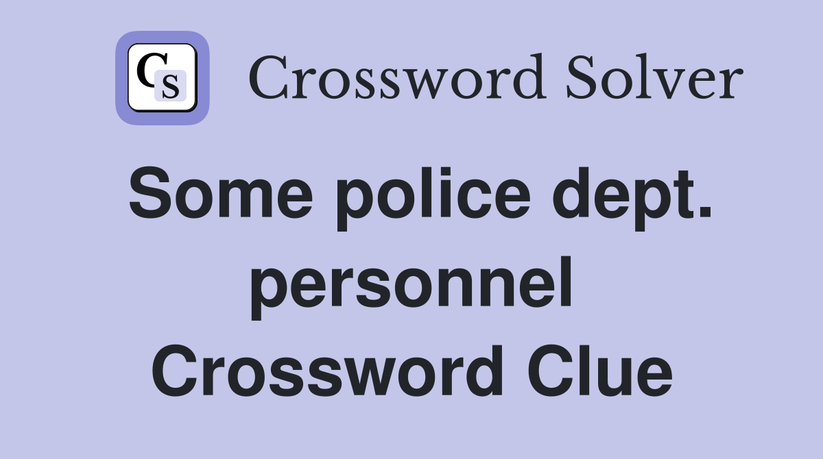 Some police dept. personnel Crossword Clue