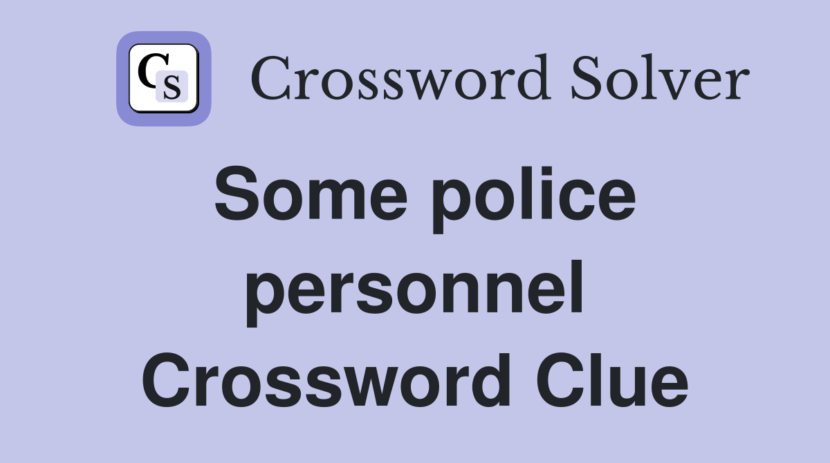 Some police personnel Crossword Clue