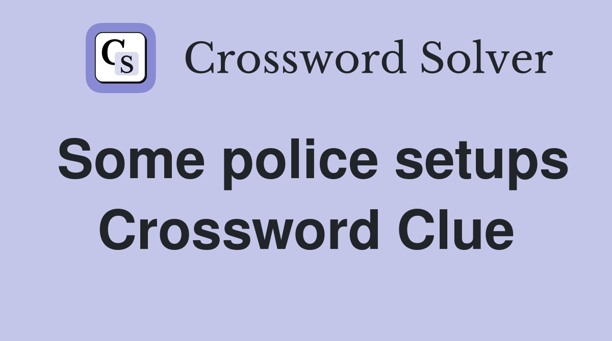 Some police setups Crossword Clue