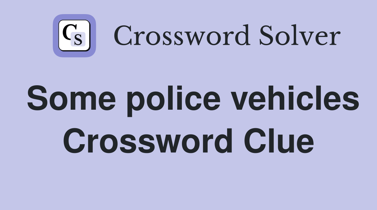 Some police vehicles Crossword Clue