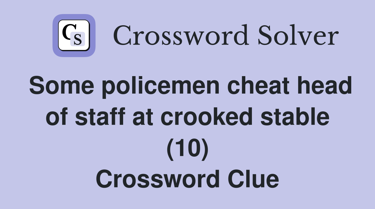 Some policemen cheat head of staff at crooked stable (10) Crossword Clue
