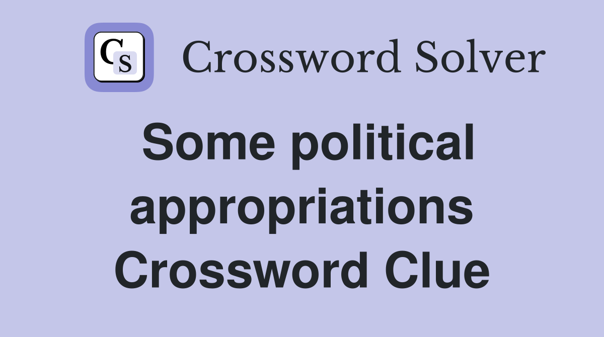 Some political appropriations Crossword Clue