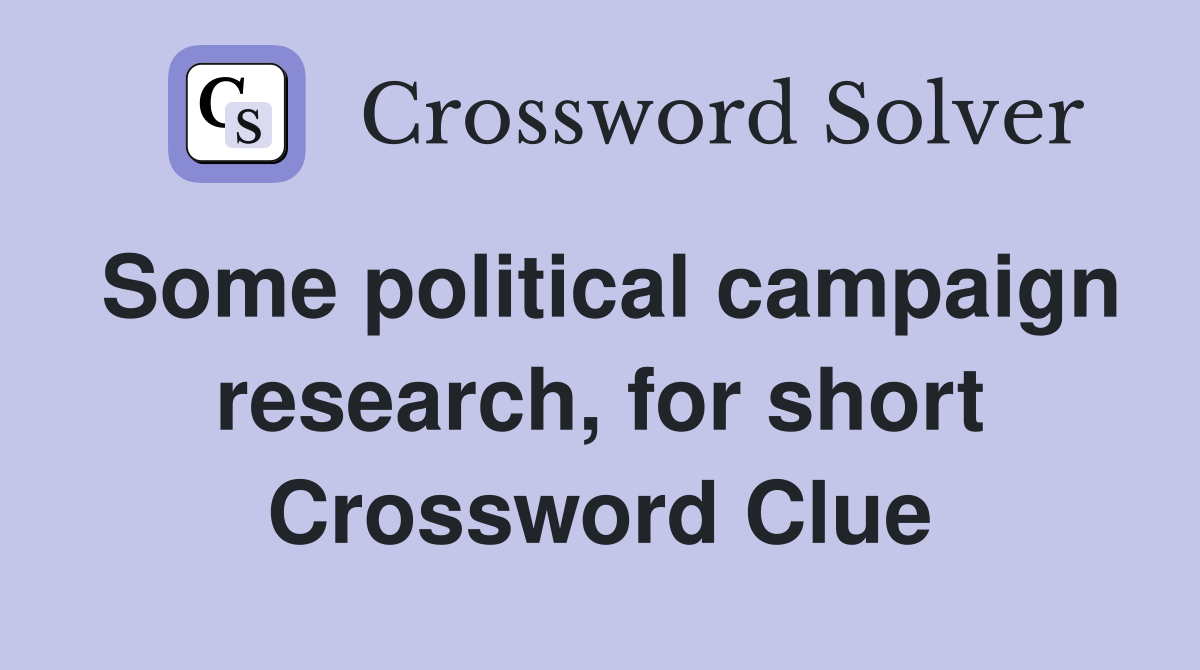 Some political campaign research, for short Crossword Clue