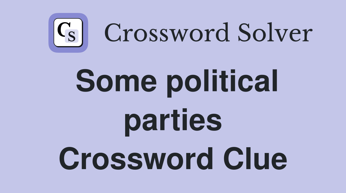Some political parties Crossword Clue