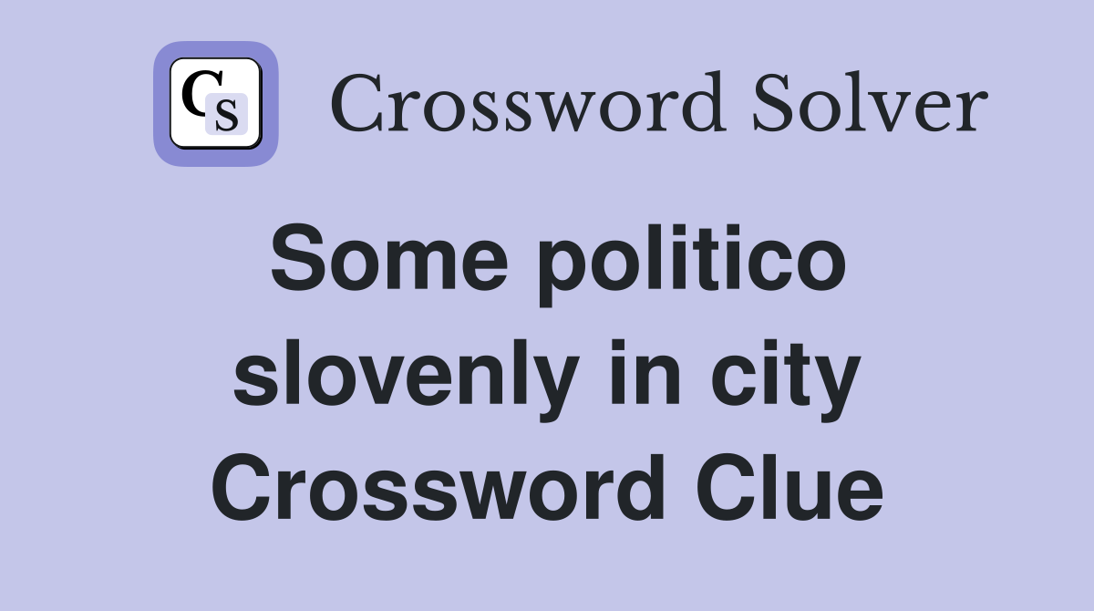 Some politico slovenly in city Crossword Clue