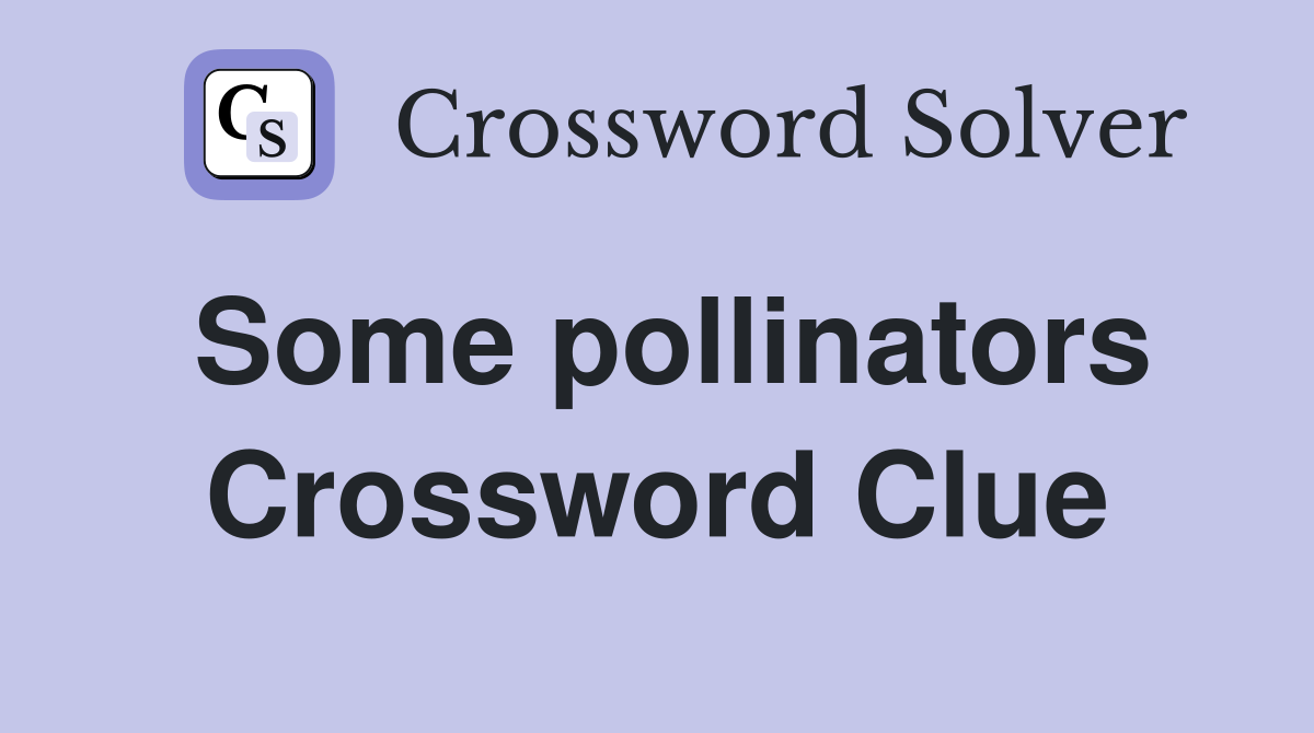 Some pollinators Crossword Clue