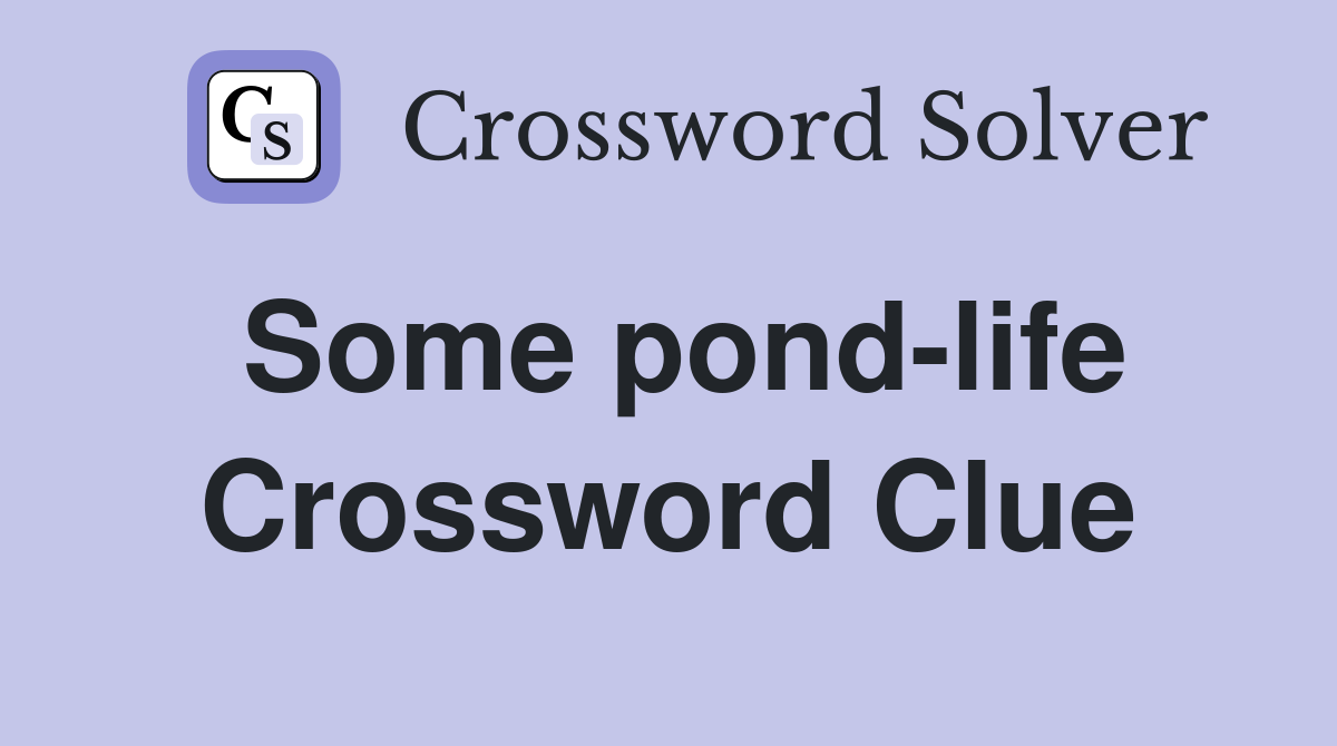 Some pond-life Crossword Clue
