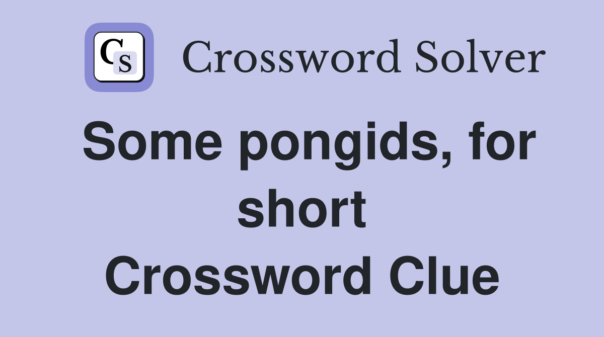 Some pongids, for short Crossword Clue