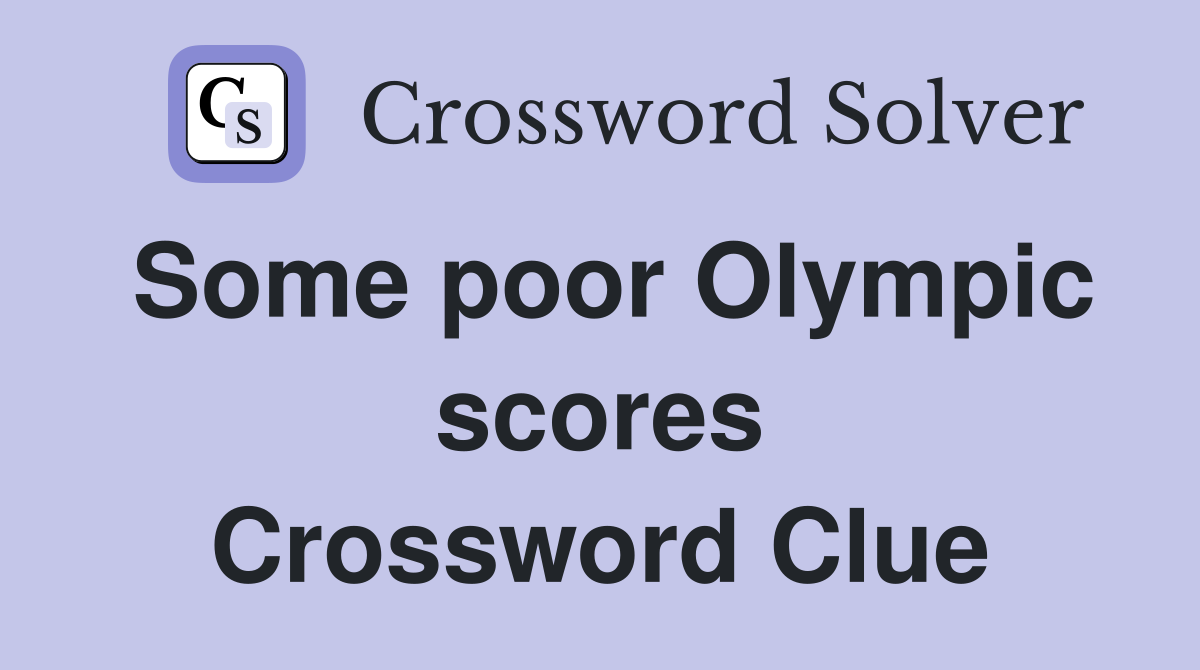 Some poor Olympic scores Crossword Clue