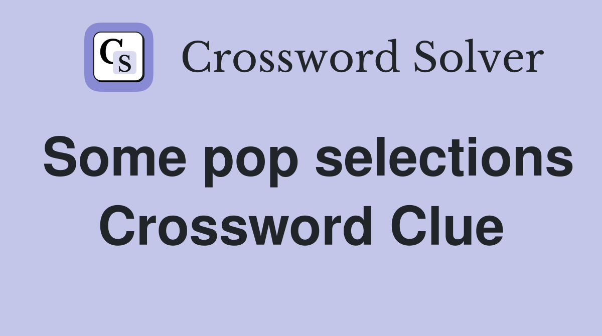 Some pop selections Crossword Clue