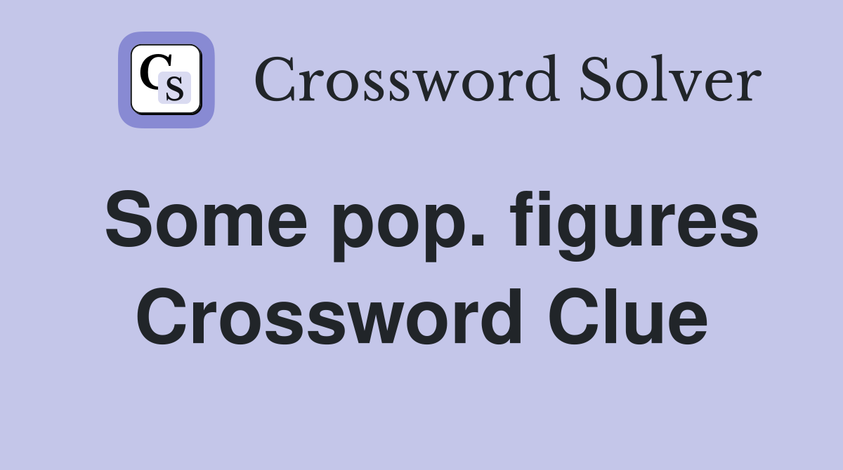 Some pop. figures Crossword Clue