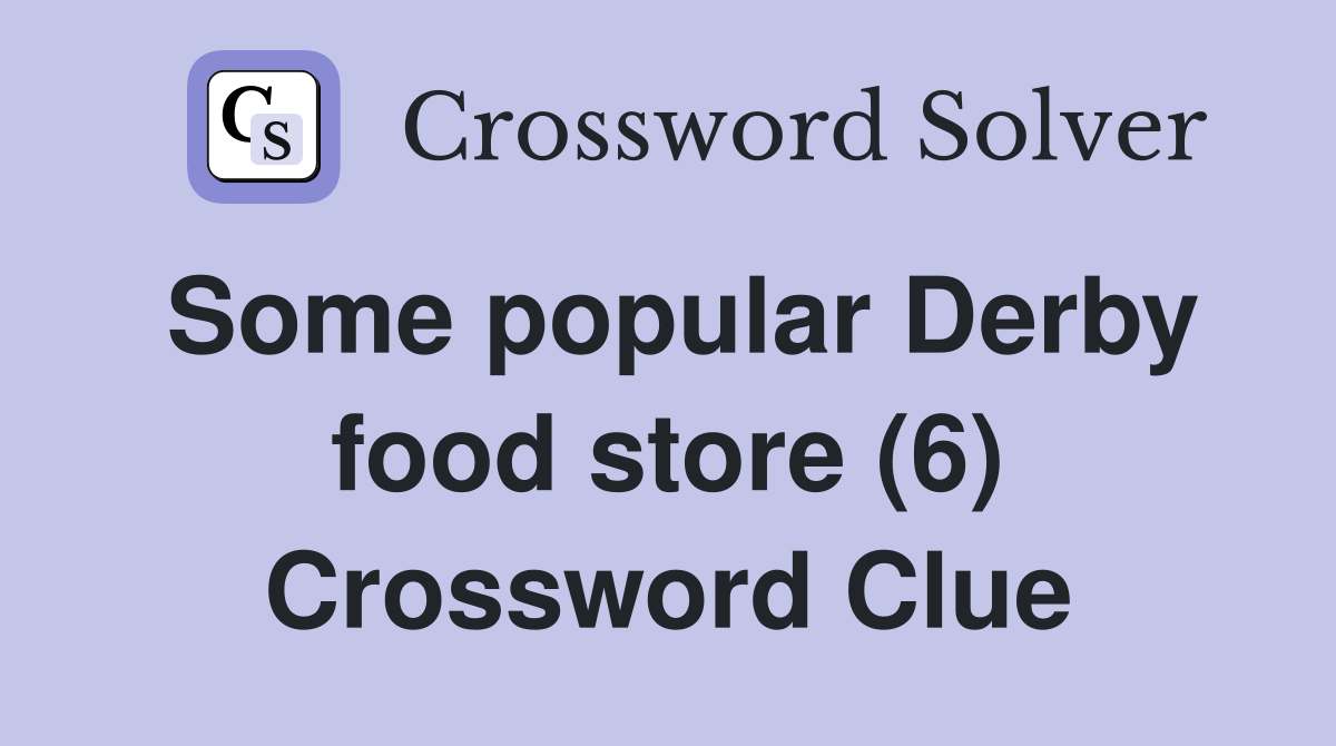 Some popular Derby food store (6) Crossword Clue