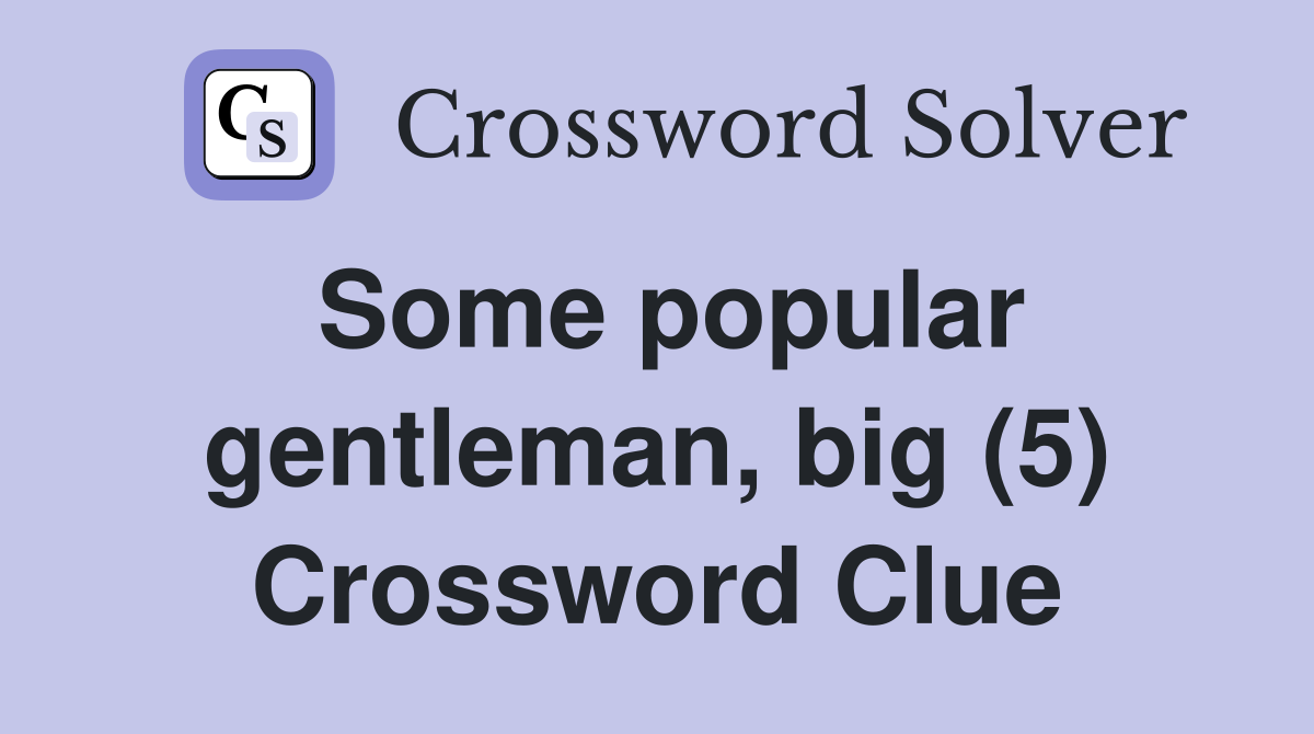 Some popular gentleman, big (5) Crossword Clue