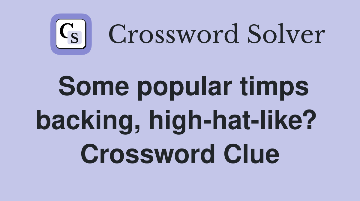 Some popular timps backing, high-hat-like?  Crossword Clue