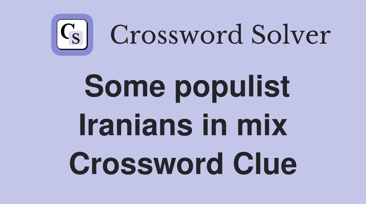 Some populist Iranians in mix Crossword Clue