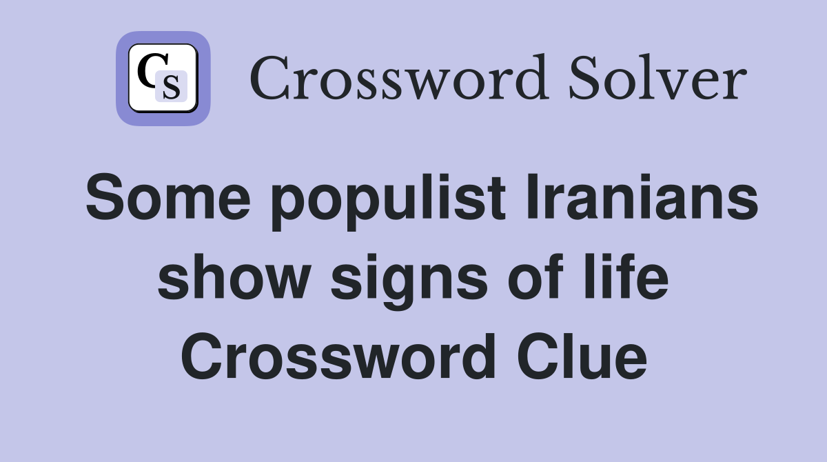 Some populist Iranians show signs of life Crossword Clue
