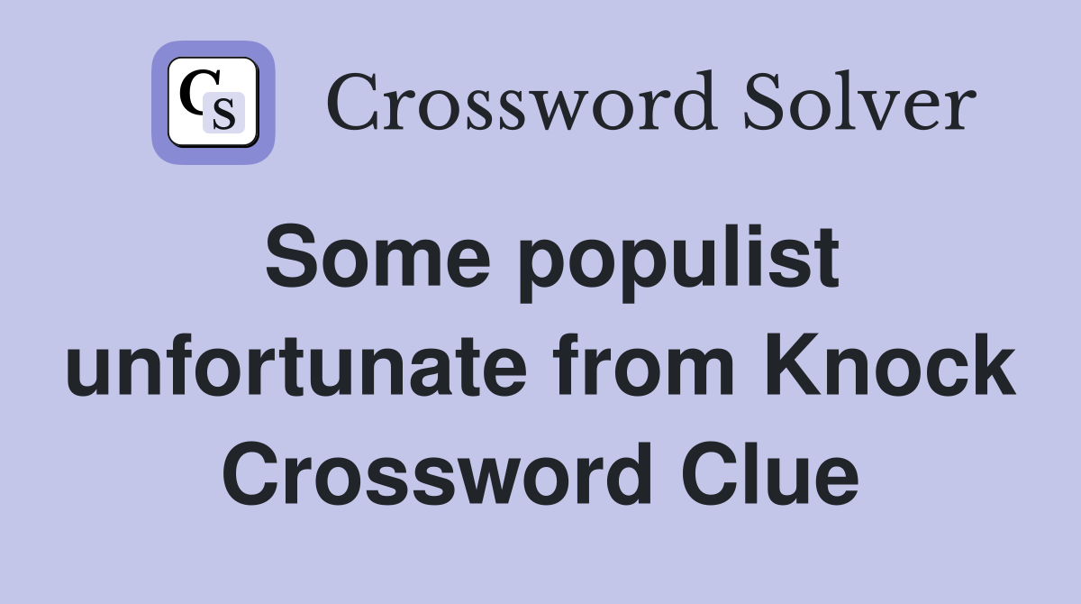 Some populist unfortunate from Knock Crossword Clue