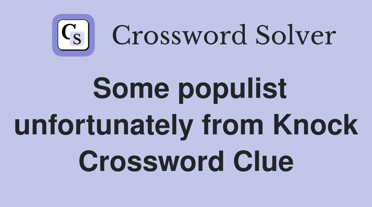 Some populist unfortunately from Knock Crossword Clue