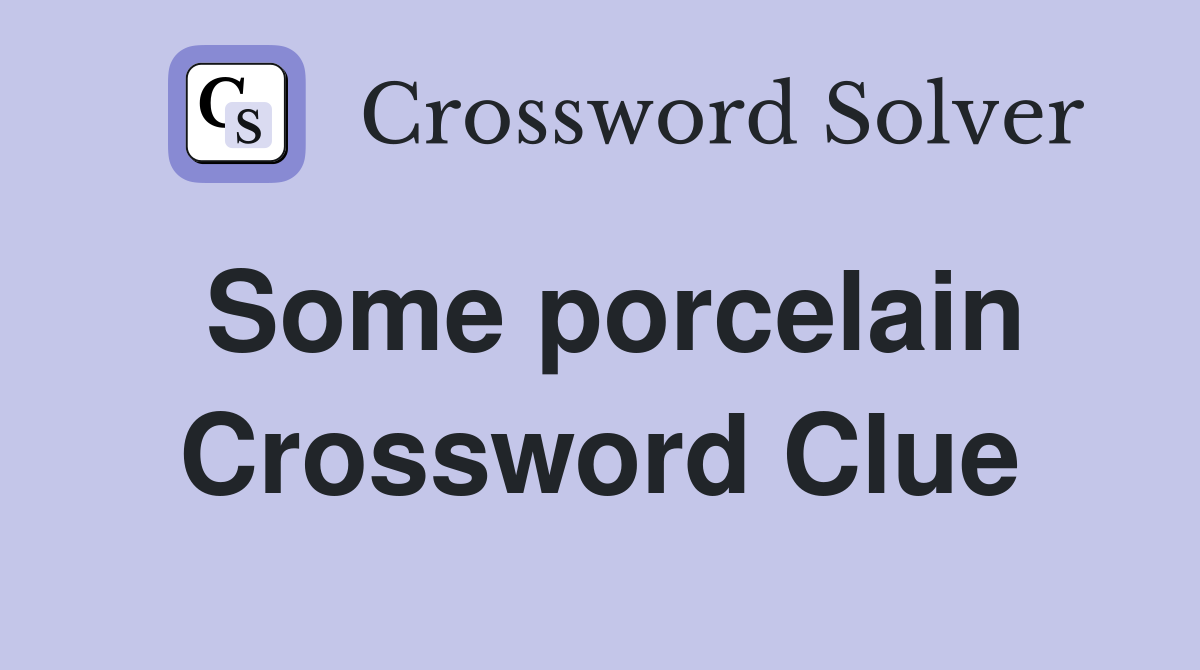 Some porcelain Crossword Clue