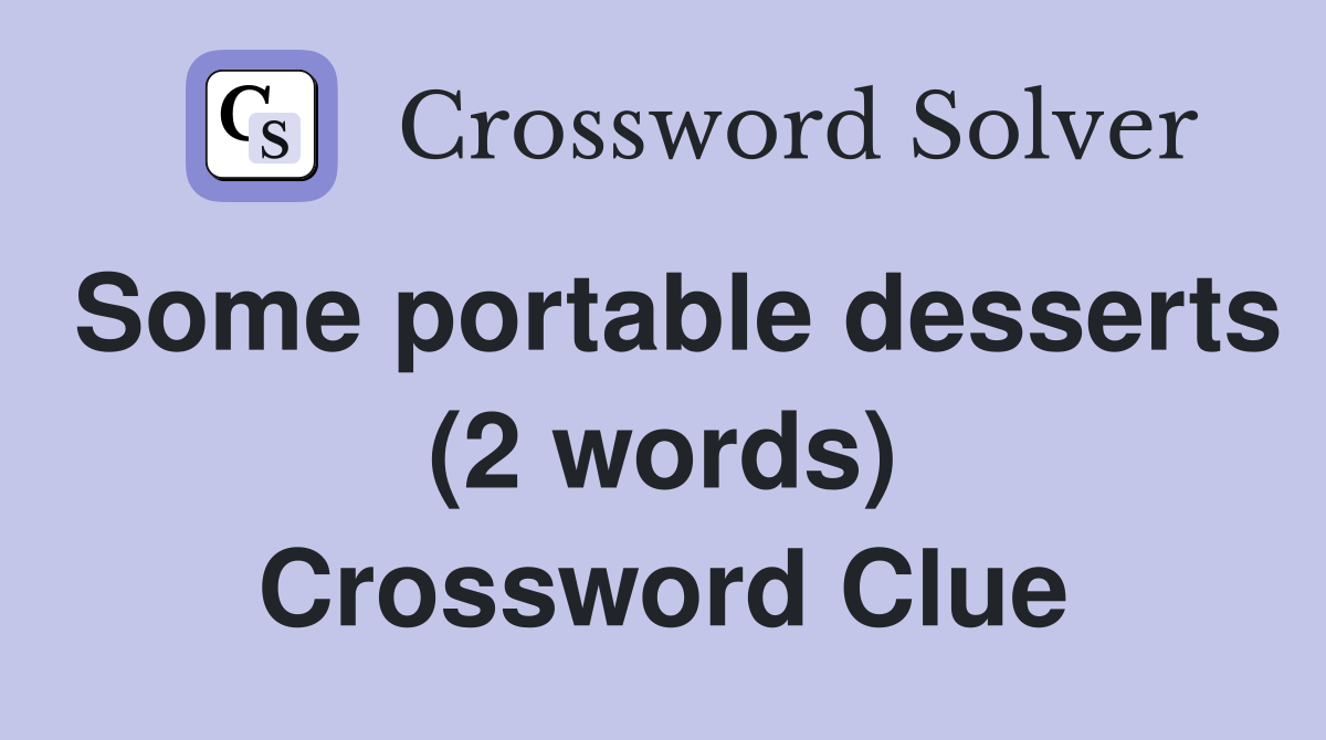 Some portable desserts (2 words) Crossword Clue