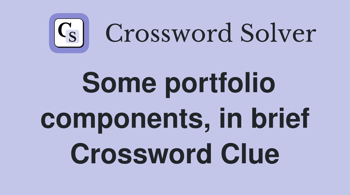 Some portfolio components, in brief Crossword Clue