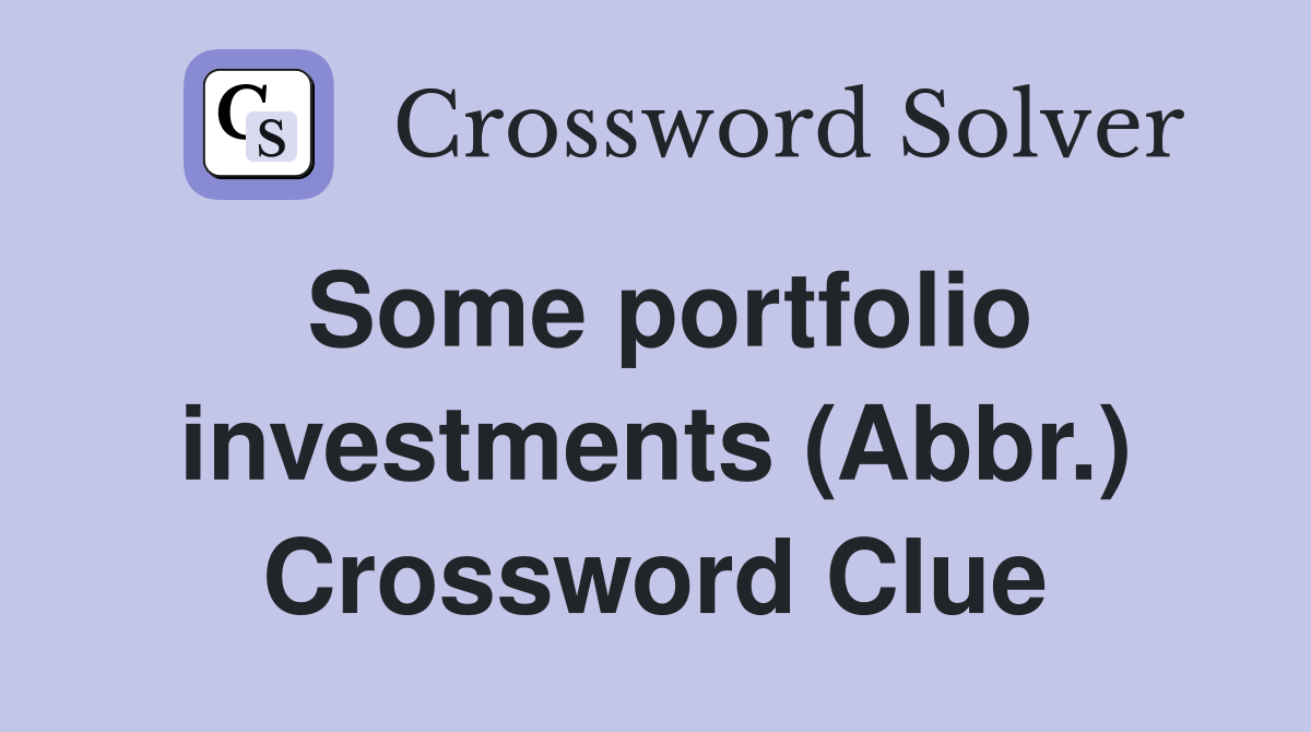 Some portfolio investments (Abbr.) Crossword Clue