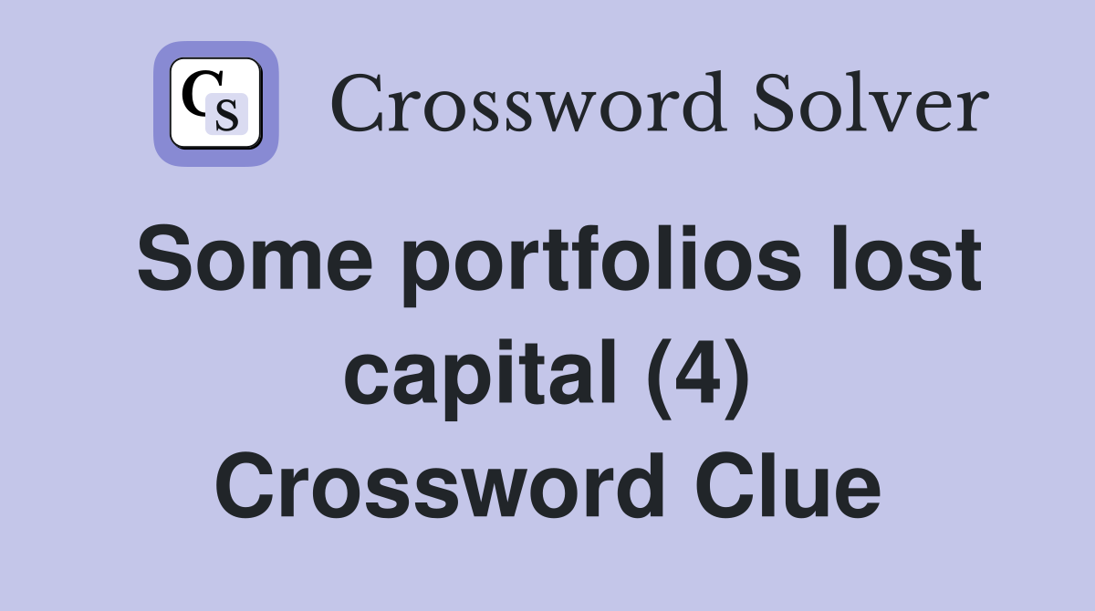 Some portfolios lost capital (4) Crossword Clue