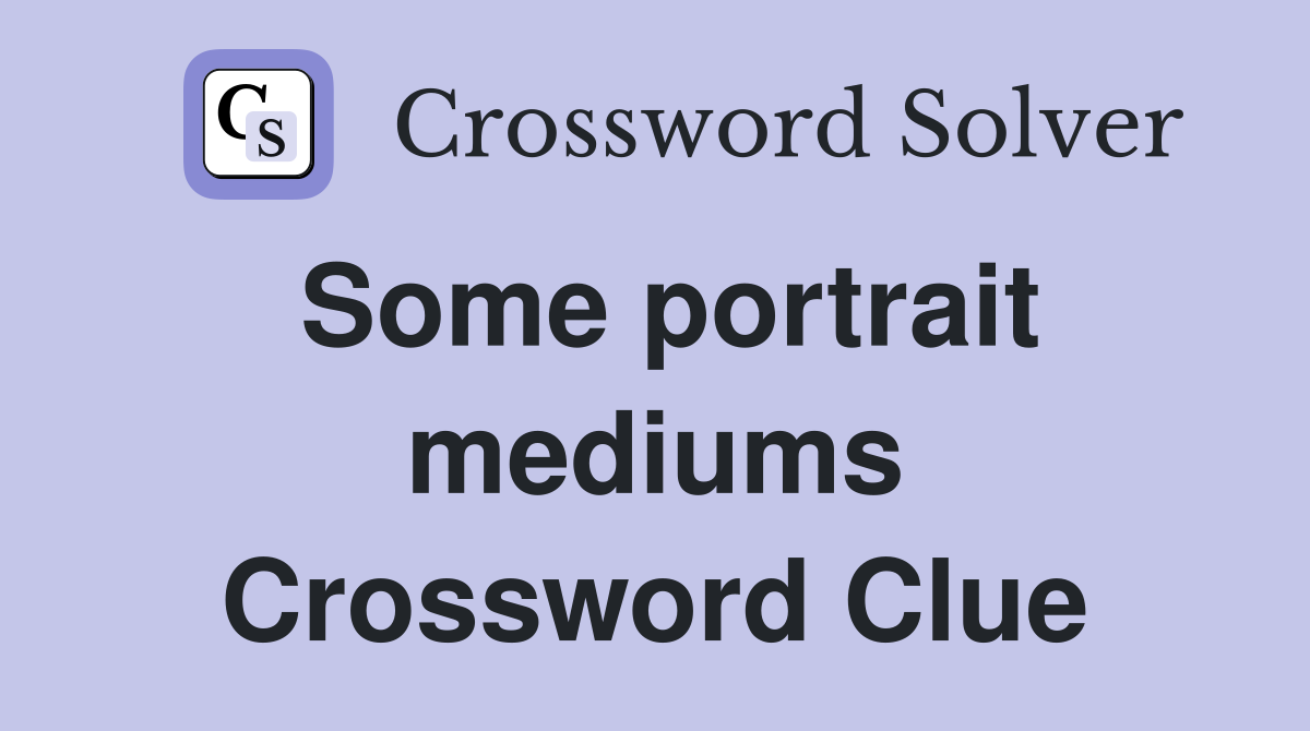 Some portrait mediums Crossword Clue