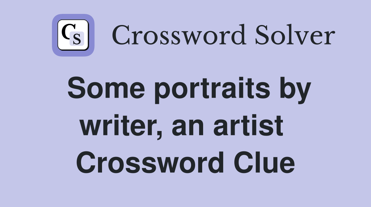 Some portraits by writer, an artist  Crossword Clue