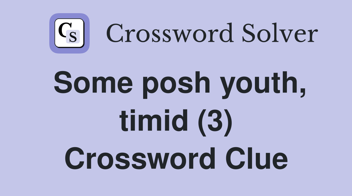 Some posh youth, timid (3) Crossword Clue
