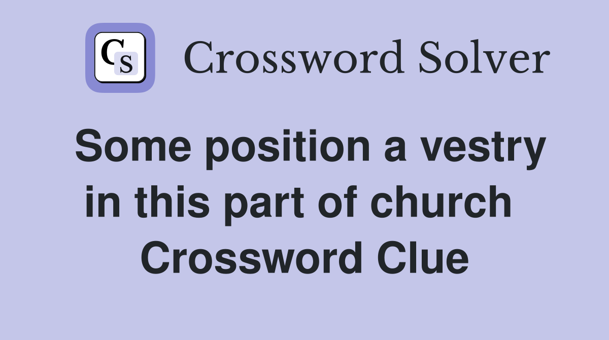 Some position a vestry in this part of church  Crossword Clue