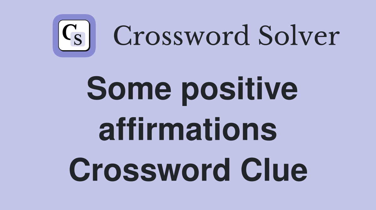 Some positive affirmations Crossword Clue
