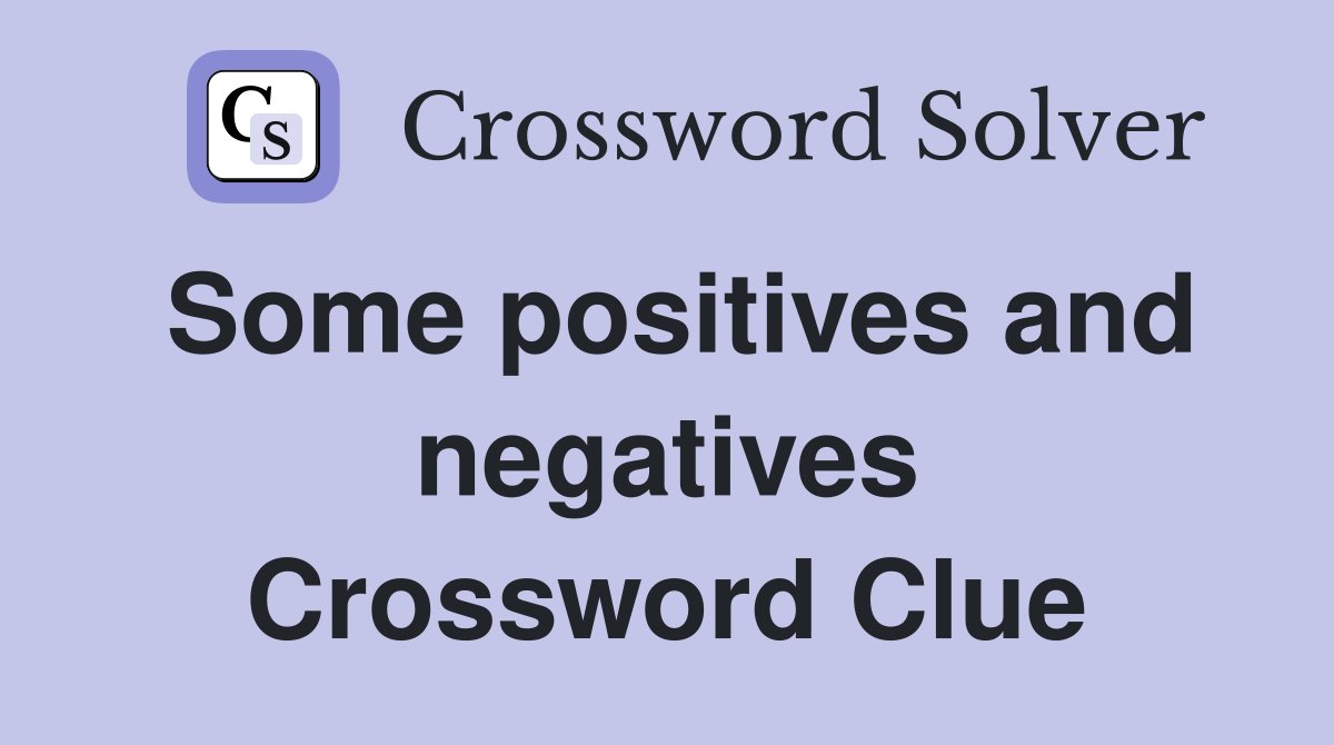 Some positives and negatives Crossword Clue
