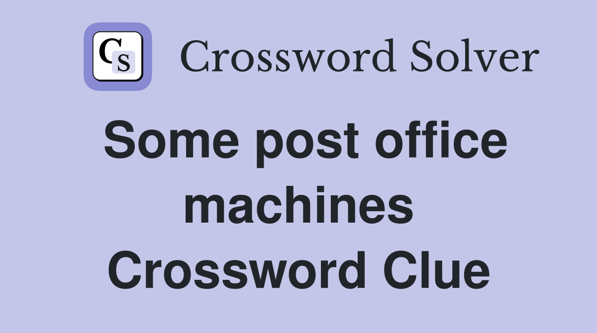 Some post office machines Crossword Clue