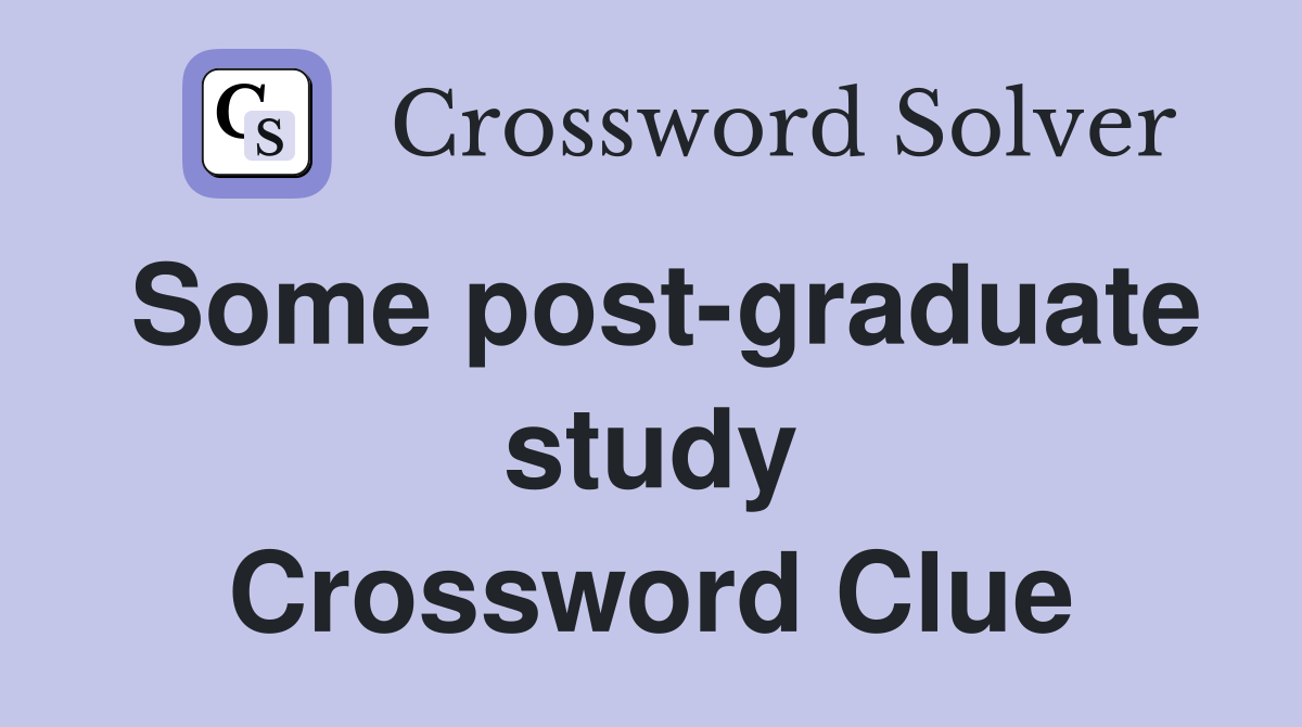 Some post-graduate study Crossword Clue