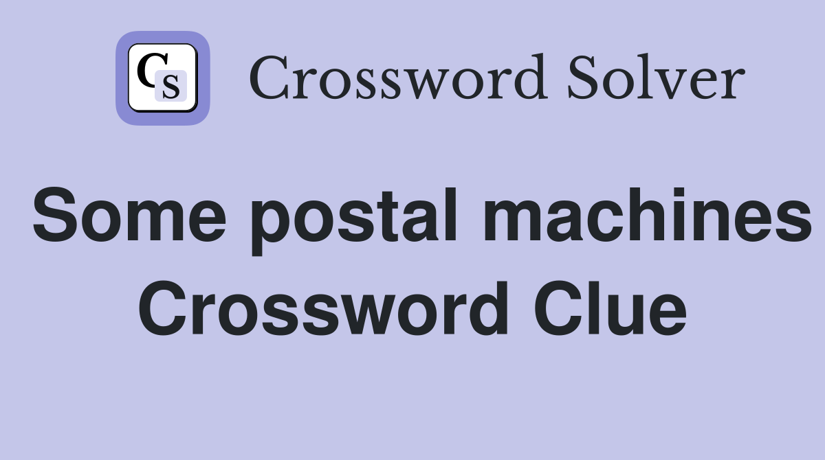 Some postal machines Crossword Clue